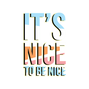 It is nice to be nice