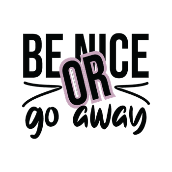 Be nice or go away